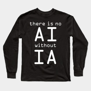 There Is No AI Without IA Long Sleeve T-Shirt